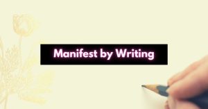 how to manifest by writing