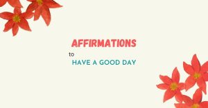 affirmations to have a good day
