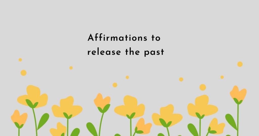 Affirmations to release the past