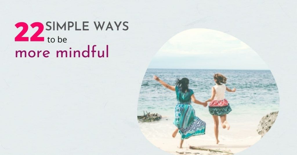Simple ways to be more mindful