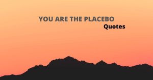 you are the placebo quotes