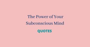 Quotes from The Power of Your Subconscious Mind