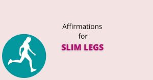 Affirmations for slim legs