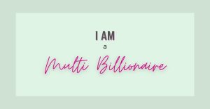 I am a multi billionaire affirmations