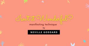 Isn’t it wonderful Neville Goddard