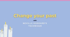 Neville Goddard change the past