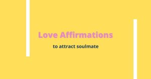 Love affirmations to attract soulmate