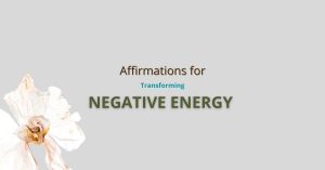 Affirmations for Negative Energy