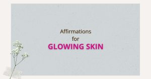 Affirmations for glowing skin