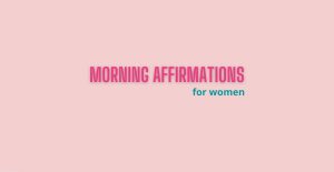 Morning Affirmations for Women
