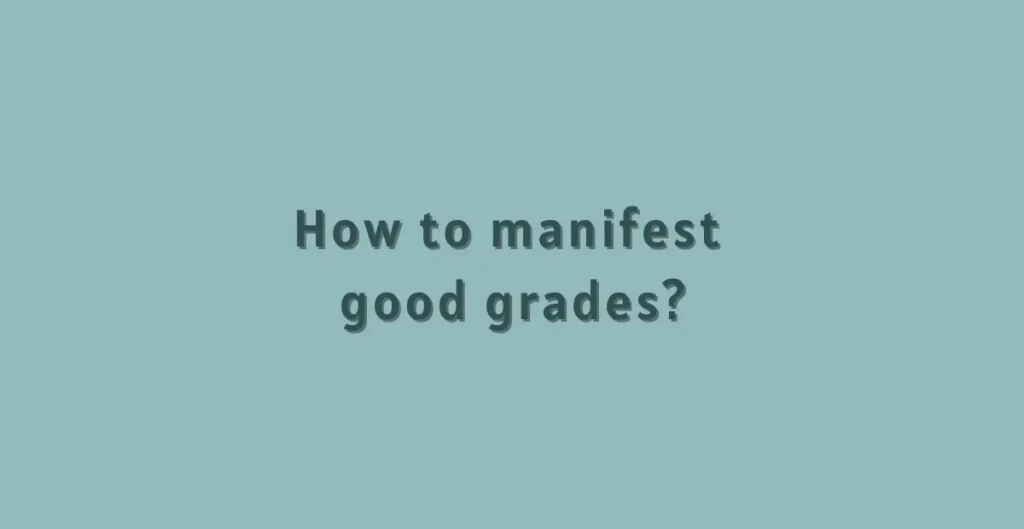 How to Manifest Good Grades