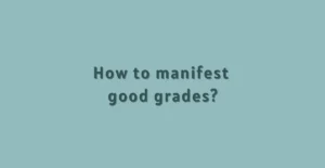 How to Manifest Good Grades
