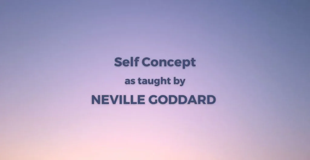 Self Concept as taught by Neville Goddard
