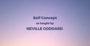 Self Concept as taught by Neville Goddard